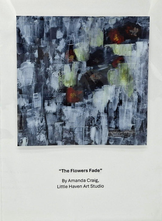 The Flowers Fade card of abstract red and yellow flowers on gray and white background by Amanda Craig of Little Haven Art Studio.